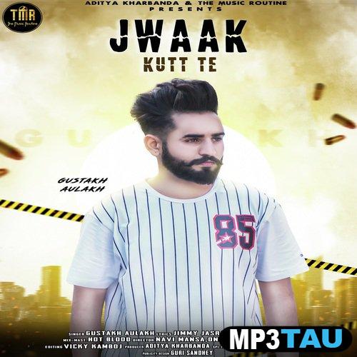 Jwaak-Kutt-Te Gustakh Aulakh mp3 song lyrics